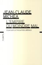 Couverture du livre « L'empire du moindre mal ; essai sur la civilisation libérale » de Jean-Claude Michea aux éditions Climats