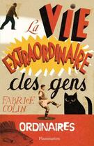 Couverture du livre « La vie extraordinaire des gens ordinaires » de Fabrice Colin aux éditions Flammarion Jeunesse