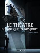 Couverture du livre « Le théâtre ; de l'Antiquité à nos jours » de Magali Wiener aux éditions Pere Castor