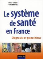 Couverture du livre « Le système de santé en France ; diagnostic et propositions » de Bruno Fantino et Gerard Ropert aux éditions Dunod