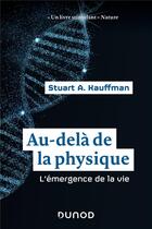 Couverture du livre « Au-delà de la physique ; l'émergence de la vie » de Stuart A. Kauffmann aux éditions Dunod