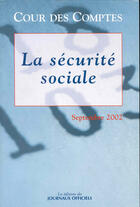 Couverture du livre « La securite sociale ; rapport de la cour des comptes ; edition 2002 » de  aux éditions Documentation Francaise