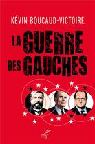Couverture du livre « La guerre des gauches » de Kevin Boucaud-Victoire aux éditions Cerf