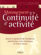 Couverture du livre « Management de la continuité d'activité ; assurer la pérénnité de l'entreprise : planification, choix techniques et mise en oeuvre » de Emmanuel Besluau aux éditions Eyrolles