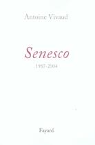 Couverture du livre « Senesco, 1987-2004 » de Antoine Vivaud aux éditions Fayard
