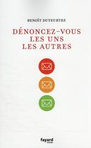 Couverture du livre « Dénoncez-vous les uns les autres » de Benoit Duteurtre aux éditions Fayard