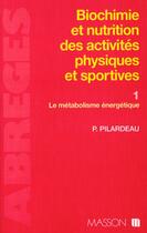Couverture du livre « Biochimie et nutrition des activites physiques et sportives. 1. le metabolisme e » de Paul Pilardeau aux éditions Elsevier-masson