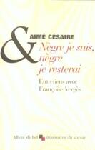 Couverture du livre « Nègre je suis, nègre je resterai » de Aime Cesaire et Francoise Verges aux éditions Albin Michel
