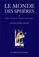 Couverture du livre « Monde des sphères. (Le) : Tome I. Genèse et triomphe d'une représentation cosmique. » de Michel Lerner aux éditions Belles Lettres