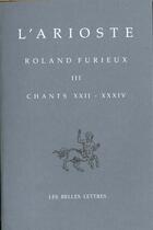 Couverture du livre « Roland furieux t3 chants 22-34 » de Yves Hersant aux éditions Belles Lettres