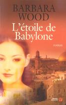 Couverture du livre « L'Etoile De Babylone » de Barbara Wood aux éditions Presses De La Cite