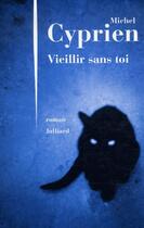 Couverture du livre « Vieillir sans toi » de Cyprien Michel aux éditions Julliard