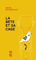 Couverture du livre « La bête et sa cage » de David Goudreault aux éditions 10/18