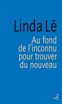 Couverture du livre « Au fond de l'inconnu pour trouver du nouveau » de Linda Le aux éditions Christian Bourgois