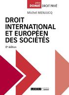 Couverture du livre « Droit international et européen des sociétés » de Michel Menjucq aux éditions Lgdj