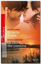 Couverture du livre « Brûlante rivalité ; la saison des passions » de Crystal Green et Natalie Anderson aux éditions Harlequin