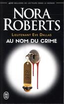 Couverture du livre « Lieutenant Eve Dallas Tome 12 : au nom du crime » de Nora Roberts aux éditions J'ai Lu