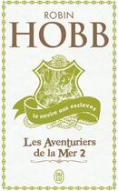 Couverture du livre « Les aventuriers de la mer t.2 ; le navire aux esclaves » de Robin Hobb aux éditions J'ai Lu
