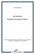 Couverture du livre « Jeu de main - enquete entre dedans et dehors » de Bernard Dantier aux éditions Editions L'harmattan