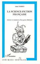 Couverture du livre « La Science-Fiction Francaise : Auteurs et amateurs d'un genre littéraire » de Anita Torres aux éditions Editions L'harmattan