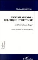 Couverture du livre « Hannah Arendt: politique et histoire, la démocratie en danger » de Marina Cedronio aux éditions Editions L'harmattan