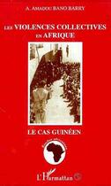 Couverture du livre « LES VIOLENCES COLLECTIVES EN AFRIQUE : Le cas guinéen » de Alpha Amadou Bano Barry aux éditions Editions L'harmattan