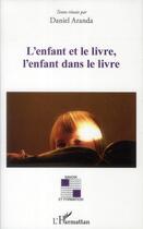 Couverture du livre « L'enfant et le livre, l'enfant dans le livre » de Daniel Aranda aux éditions L'harmattan