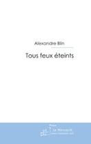 Couverture du livre « Tous feux eteints » de Alexandre Blin aux éditions Editions Le Manuscrit