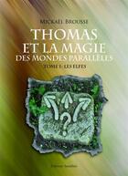 Couverture du livre « Thomas et la magie des mondes parallèles t.1 ; les elfes » de Mickael Brousse aux éditions Amalthee