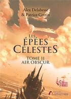 Couverture du livre « Les épées célestes Tome 2 ; air obscur » de Patrice Cottin et Alex Delabesse aux éditions Amalthee