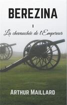 Couverture du livre « Berezina ; la chevauchée de l'empereur » de Arthur Maillard aux éditions Books On Demand