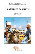 Couverture du livre « Le dernier des hihis » de Lahboubi El Mostafa aux éditions Edilivre