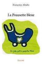 Couverture du livre « La poussette bleue » de Francoise Abulto aux éditions Edilivre