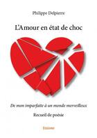 Couverture du livre « L'amour en état de choc » de Philippe Delpierre aux éditions Edilivre