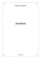 Couverture du livre « Aventure » de Omar Camara aux éditions Edilivre