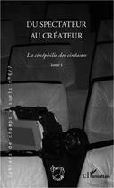 Couverture du livre « La cinéphilie des cinéastes t.1 ; du spectateur au créateur » de  aux éditions L'harmattan