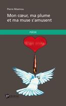 Couverture du livre « Mon coeur, ma plume et ma muse s'amusent » de Pierre Ntsemou aux éditions Publibook