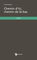 Couverture du livre « Chemin d'ici, chemin de là-bas » de Jose Russotto aux éditions Publibook