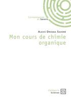 Couverture du livre « Mon cours de chimie organique » de Alexis Sahore Drogba aux éditions Connaissances Et Savoirs