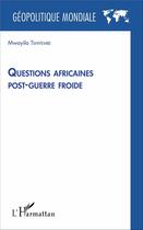 Couverture du livre « Questions africaines post-guerre froide » de Mwayila Tshiyembe aux éditions L'harmattan