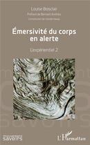 Couverture du livre « Émersivité du corps en alerte ; l'expérientiel 2 » de Boisclair Louise aux éditions L'harmattan