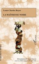 Couverture du livre « La maîtresse noire » de Louis-Charles Royer aux éditions L'harmattan