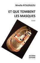 Couverture du livre « Et que tombent les masques » de Ninelle N'Siloulou aux éditions Acoria