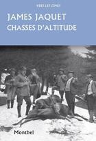 Couverture du livre « Chasse d'altitude ; chamois, brocards et coqs de bruyère » de James Jaquet aux éditions Montbel