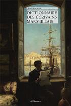 Couverture du livre « Dictionnaire des écrivains marseillais » de Olivier Boura aux éditions Gaussen