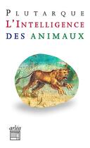 Couverture du livre « L'intelligence des animaux » de Plutarque aux éditions Arlea