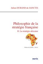 Couverture du livre « Philosophie de la strategie francaise - la strategie africaine » de Durand De San Julien aux éditions Nuvis