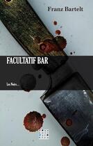 Couverture du livre « Facultatif bar » de Franz Bartelt aux éditions D'un Noir Si Bleu