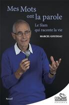 Couverture du livre « Mes mots ont la parole ; le slam qui raconte la vie » de Marcel Goudeau aux éditions Corsaire