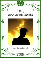 Couverture du livre « Pâris, le choix des autres » de Mathieu Arnaud aux éditions Il Etait Un Ebook - Il Etait Un Bouquin